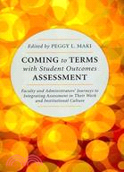 Coming to Terms With Student Outcomes Assessment ─ Faculty and Administrators' Journeys to Integrating Assessment in Their Work and Institutional Culture