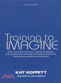 Training to Imagine ─ Practical Improvisational Theatre Techniques for Trainers and Managers to Enhance Creativity, Teamwork, Leadership, and Learning