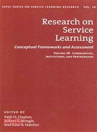 Research on Service Learning—Conceptual Frameworks and Assessment : Communities, Institutions, and Partnerships
