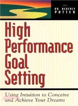 High Performance Goal Setting: Using Intuition to Conceive & Achieve Your Dreams