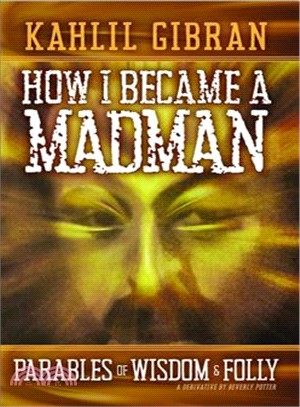 How I Became a Madman ― Parables of Folly and Wisdom