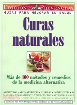 Curas Naturales: Mas De 100 Metodos Y Remedios De LA Medicine Alternativa