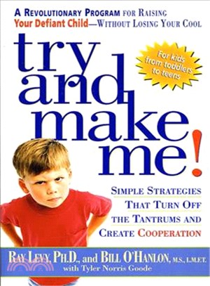 Try and Make Me! ─ Simple Strategies That Turn Off the Tantrums and Create Cooperation