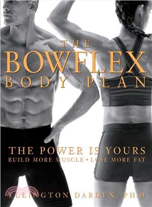 The Bowflex Body Plan ─ The Power Is Yours Build More Muscle Lose More Fat