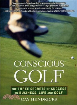 Conscious Golf: The Three Secrets of Success in Business, Life and Golfe