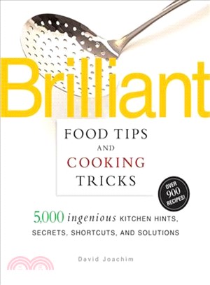 Brilliant Food Tips and Cooking Tricks: 5,000 ingenious Kitchen Hints, Secrets, Shortcuts, and Solutions
