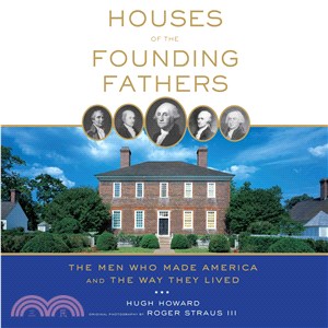 Houses of the Founding Fathers ─ The Men Who Made America and the Way They Lived