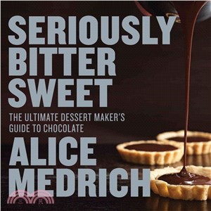 Seriously Bitter Sweet ─ The Ultimate Dessert Maker's Guide to Chocolate