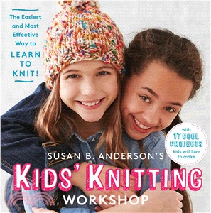 Susan B. Anderson's Kids?Knitting Workshop ─ The Easiest and Most Effective Way to Learn to Knit!