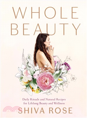 Whole Beauty ─ Natural Rituals and Recipes for Lifelong Beauty, Inside and Out