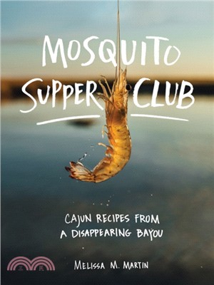 The Mosquito Supper Club ― Cajun Recipes from a Disappearing Bayou