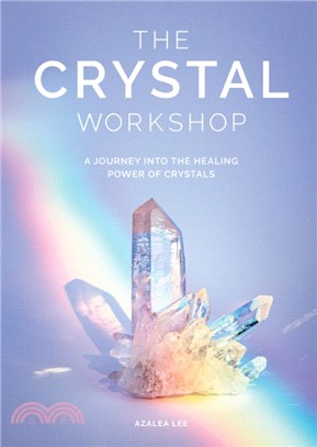 The Crystal Workshop ― A Journey into the Healing Power of Crystals