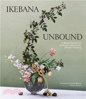Ikebana Unbound ― A Modern Approach to the Ancient Japanese Art of Flower Arranging