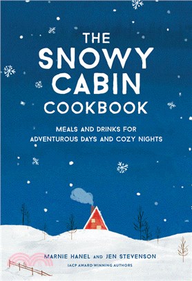 The Snowy Cabin Cookbook: Meals and Drinks for Adventurous Days and Cozy Nights