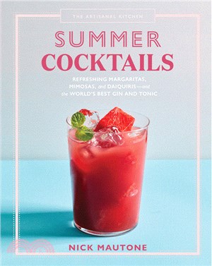 The Artisanal Kitchen ― Summer Cocktails; Refreshing Margaritas, Mimosas, and Daiquiris and the World’s Best Gin and Tonic