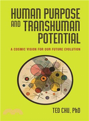 Human Purpose and Transhuman Potential ─ A Cosmic Vision of Our Future Evolution