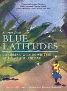 Stories from Blue Latitudes ─ Caribbean Women Writers at Home And Abroad