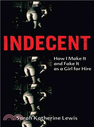 Indecent: How I Make It And Fake It As a Girl for Hire