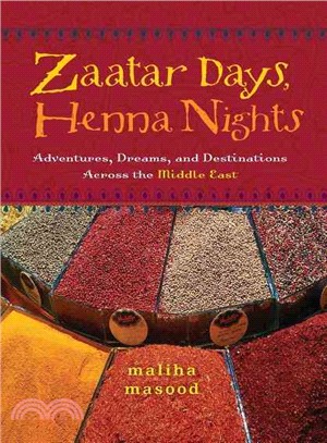 Zaatar Days, Henna Nights: Adventures, Dreams, And Destinations Across the Middle East