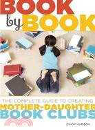 Book by Book ─ The Complete Guide to Creating Mother-Daughter Book Clubs