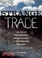 Strange Trade: The Story of Two Women Who Risked Everything in the International Drug Trade