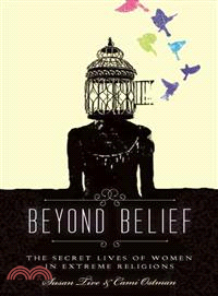 Beyond Belief ─ The Secret Lives of Women in Extreme Religions