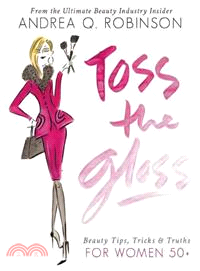 Toss the Gloss ― Beauty Tips, Tricks & Truths for Women 50+