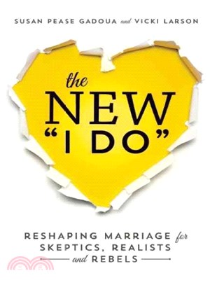 The New "I Do" ─ Reshaping Marriage for Skeptics, Realists, and Rebels