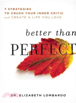 Better than perfect :7 strategies to crush your inner critic and create a life you love /