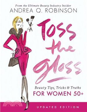 Toss the Gloss ─ Beauty Tips, Tricks & Truths for Women 50+