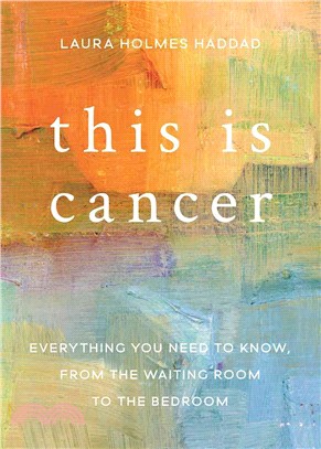 This Is Cancer ─ Everything You Need to Know, from the Waiting Room to the Bedroom