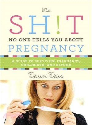 The Sh!t No One Tells You About Pregnancy ─ A Guide to Surviving Pregnancy, Childbirth, and Beyond