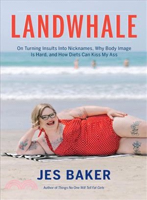 Landwhale :on turning insults into nicknames, why body image is hard, and how diets can kiss my ass /