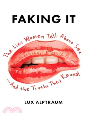 Faking It ― The Lies Women Tell About Sex-- And the Truths They Reveal