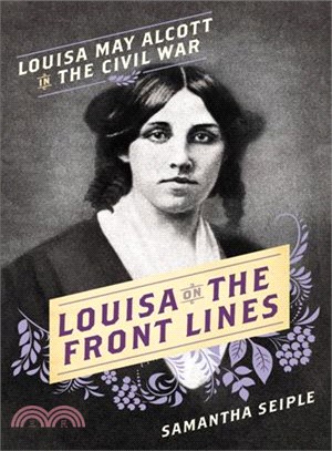 Louisa on the Front Lines ― Louisa May Alcott in the Civil War