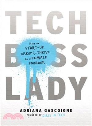 Tech Boss Lady ― How to Start-up, Disrupt, and Thrive As a Female Founder