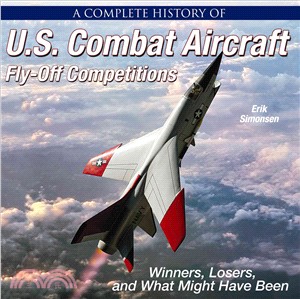 A Complete History of U.S Combat Aircraft Fly-Off Competitions ─ Winners, Losers, and What Might Have Been