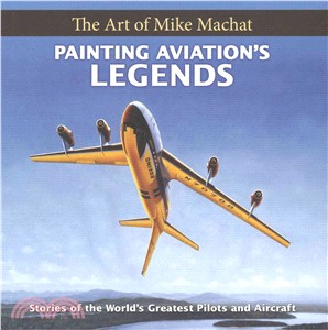 Painting Aviation's Legends ― The Art of Mike Machat