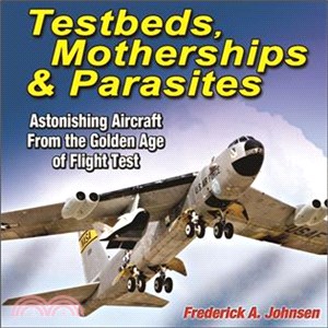 Testbeds, Motherships and Parasites ─ Astonishing Aircraft from the Golden Age of Flight Test