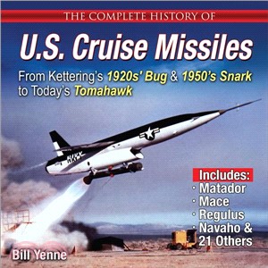 The Complete History of U.s. Cruise Missiles ― From 1950s?Snark to Today Tomahawk