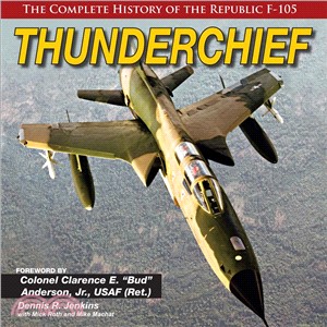 Thunderchief ― The Complete History of the Republic's F-105