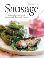 Sausage ─ Recipes for Making and Cooking With Homemade Sausage