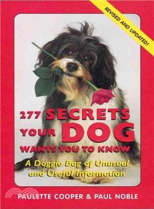 277 Secrets Your Dog Wants You to Know ― A Doggie Bag of Unusual and Useful Information