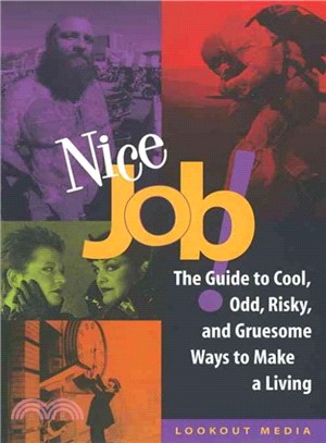 Nice Job ― The Guide to Cool, Odd, Risky, and Gruesome Ways to Make a Living