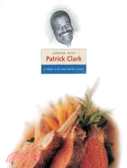 Cooking With Patrick Clark ─ A Tribute to the Man and His Cuisine