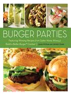 Burger Parties: Featuring Winning Recipes from Sutter Home Winery's Build a Better Burger Contest