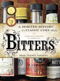 Bitters ─ A Spirited History of a Classic Cure-All: With Cocktails, Recipes & Formulas