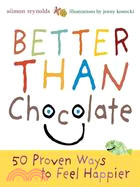 Better Than Chocolate: 50 Proven Ways To Feel Happier