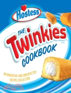 The Twinkies Cookbook ─ An Inventive And Unexpected Recipe Collection From Hostess