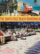 The Santa Cruz Beach Boardwalk ─ A Century by the Sea